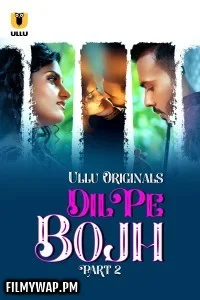 Dil Pe Bojh (2025) Part 2 ULLU Hindi Unrated Webseries