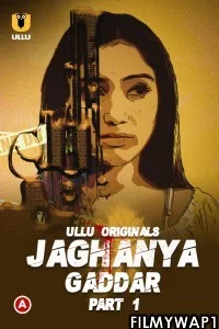 Jaghanya Gaddar Part 1 (2022) Ullu Original