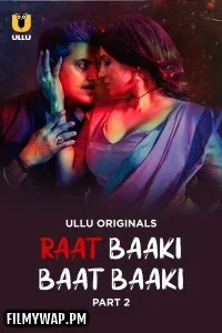 Raat Baaki Baat Baaki (2025) Part 2 Ullu Hindi Unrated Web Series