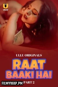Raat Baaki Hai (2024) Part 2 Ullu Hindi Unrated Web Series